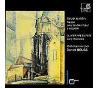 Reuss, Daniel - Frank Martin - Messe pour double choeur a cappella / Messiaen - Cinq Rechants