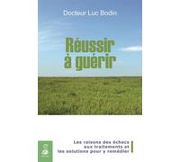 Luc Bodin – Réussir à guérir : Raisons des échecs aux traitements et solutions – Broché