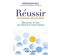 Réussir à la hauteur de ses rêves - Découvrez la voie qui mène à la vraie richesse: Découvre la voie qui mène à la vraie richesse