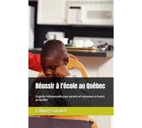 Réussir à l'école au Québec: Le guide indispensable pour parents et nouveaux arrivants au Québec