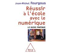 Réussir à l'école avec le numérique: Le guide pratique