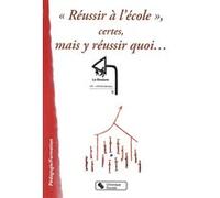 Reussir a l'ecole, certes, mais y reussir quoi... BOUTURE LA (Auteur)