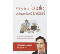 Réussir à l'école : une question d'amour ? La réussite scolaire n'est pas qu'une question d'intelligence !