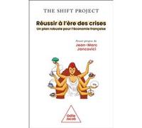 Réussir à l'ère des crises The Shift Project (Auteur), Jean-Marc Jancovici (Préface)