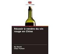 Réussir À Vendre Du Vin Rouge En Chine (French Edition)