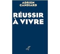 Réussir à vivre Adrien Candiard (Auteur)