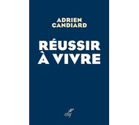 Réussir à vivre Petite contribution chretienne a la discussion sur le bonheur - Adrien Candiard - Cerf - broché - Essai