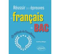 Réussir aux épreuves de français du bac La méthode de l'excellence - Geoffrey Miltgen - Ellipses - broché - Scolaire / Universitaire