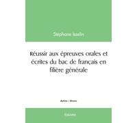 Réussir aux épreuves orales et écrites du bac de français en filière générale