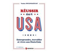 Réussir Aux Usa - Entreprendre, Travailler Et Vivre Aux Etats-Unis