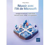 Réussir avec l’IA de Microsoft Stratégies et outils pour Copilot Studio, Microsoft Foundry et des IA non génératives - Philippe Païola - Eni Editions - broché - Manuel