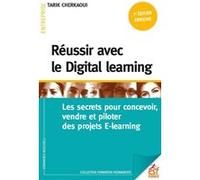 Reussir Le Digital Learning - Les Secrets Pour Concevoir, Vendre Et Piloter Des Projets E-Learning