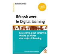 Réussir avec le Digital learning Les secrets pour concevoir, vendre et piloter des projets E-learning - CHERKAOUI TARIK - Esf - broché - Guide