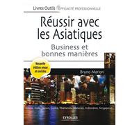 Réussir avec les asiatiques Business et bonnes manières. Chine, Inde, Japon, Corée, Thaïlande, Malaisie, Indonésie, Singapour... - Bruno Marion - Organisation Eds D' - broché - Guide