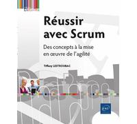 Réussir avec Scrum - Des concepts à la mise en œuvre de l’agilité - Tiffany Lestroubac - Eni Editions - broché - Manuel