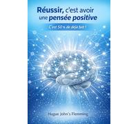 Réussir, c’est avoir une pensée positive: C’est 50 % de déjà fait !