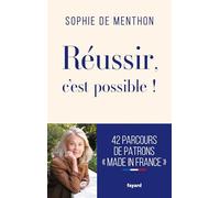 Réussir, c'est possible !: 40 parcours de patrons "Made in France"