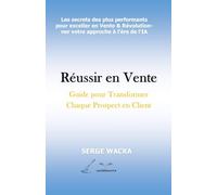 Réussir dans la vente: Transformer Chaque Prospect en Acheteur