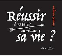 Réussir dans la vie ou réussir sa vie ?