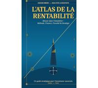Réussir dans l'immobilier: l'Atlas de la rentabilité: Le guide analytique complet de l'investisseur rationnel