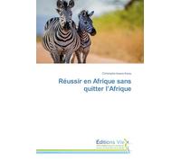 Réussir en Afrique sans quitter l'Afrique