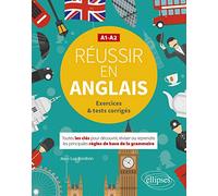 Réussir En Anglais A1-A2 - Toutes Les Clés Pour Découvrir, Réviser Ou Reprendre Les Principales Règles De Base De La Grammaire