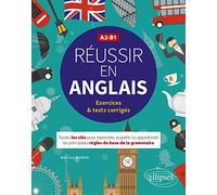 Réussir en anglais A2-B1: Toutes les clés pour reprendre, acquérir ou approfondir les principales règles de la grammaire