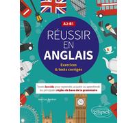 Réussir en anglais - Toutes les clés pour reprendre, acquérir ou approfondir les principales règles de la grammaire anglaise - A2-B1 (avec exercices et tests corrigés) - Jean-Luc Bordron - Ellipses -