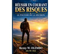RÉUSSIR EN COURANT DES RISQUES: LE POUVOIR DE LA DÉCISION