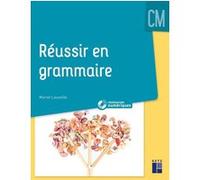Réussir En Grammaire Au Cm + Ressources Numériques