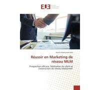 Reussir en Marketing de reseau MLM Prospection efficace, fidelisation du client et construction de reseau relationnel! - Severin Kola - Universitaires Europeennes - broché - Etude