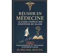 Réussir en Médecine : Le Guide Complet des Stratégies de Major. Tome 1 : Fondamentaux et Méthodes d'Apprentissage: Les Secrets Cognitifs des Majors de Promotion Révélés