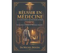Réussir en Médecine: Le guide complet des stratégies de major TOME 2 - Techniques avancées et excellence clinique