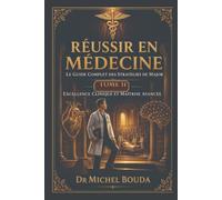 Réussir en Médecine: Le guide complet des stratégies de major TOME 2 - Techniques avancées et excellence clinique