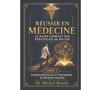 Réussir en Médecine: Le guide complet des stratégies de major TOME I - Fondamentaux et méthodes d'apprentissage