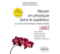 Réussir En Physique Dans Le Supérieur - Les Outils Mathématiques Indispensables - Cours Détaillé, Points De Méthode, Exercices Et Sujets D'examens Corrigés, Applications En Physique