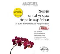 Réussir en physique dans le supérieur Les outils mathématiques indispensables - Cours et exercices corrigés - Delphine Delbarre - Ellipses - broché - Scolaire / Universitaire