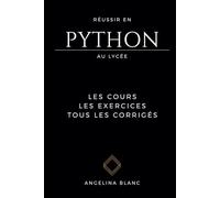 Réussir en Python au lycée: Les cours. Les exercices. Tous les corrigés.