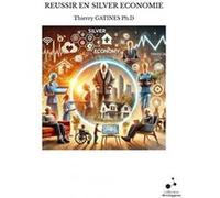 Reussir en silver economie Thierry GATINES Ph.D (Auteur)