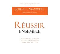 Réussir ensemble Découvrez les principes qui vous feront réussir avec les autres - John C. Maxwell - Inspiration Publishings - broché - Guide
