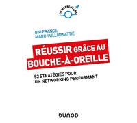 Réussir Grâce Au Bouche-À-Oreille - 52 Stratégies Pour Un Networking Performant
