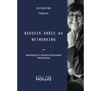 Réussir grâce au networking - Construisez et activez efficacement votre réseau