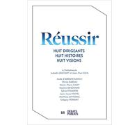 Réussir: Huit dirigeants, huit histoires, huit visions