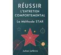 Réussir L’Entretien Comportemental: La Méthode STAR