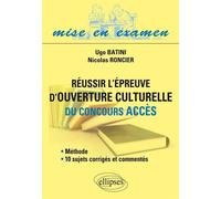 Réussir l’épreuve d’ouverture culturelle du concours Acces • méthode et 10 sujets corrigés et commentés - Ugo Batini - Ellipses - broché - Scolaire / Universitaire