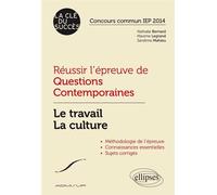 Réussir l’épreuve de Questions Contemporaines. Le travail - La culture. Concours commun IEP 2014 - Nathalie Bernard - Ellipses - broché - Scolaire / Universitaire