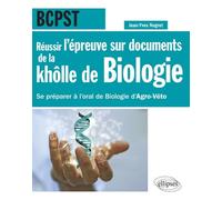 Réussir l’épreuve sur documents de la khôlle de Biologie en BCPST - Se préparer à l'oral de Biologie d'Agro-Véto nouvelle épreuve de 2015