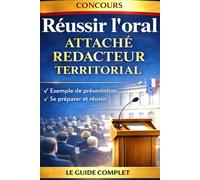 Réussir l’oral des concours d’attaché et de rédacteur territorial : exemples de présentation, se préparer et réussir: Concours de la fonction publique ... les épreuves des collectivités territoriales