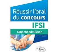 Réussir l’oral du concours IFSI : objectif admission Marie-Pierre Girardet (Auteur)