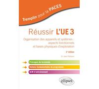 Réussir l’UE 3 - 2e édition Organisation des appareils et systèmes, aspects fonctionnels et bases physiques d'exploration : prérequis de terminale, notions fondamentales du programme, QCM d'entraîneme